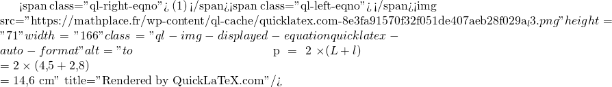 Mathplace quicklatex.com-2852f1c673d5eb930bc57675c6c75b33_l3 Exercice 3 : Périmètre des figures usuelles  