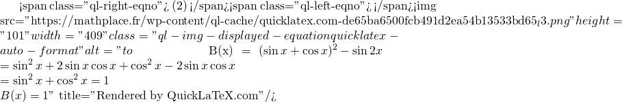 Mathplace quicklatex.com-610164809ea0719a8f07f125459b3c3a_l3 Exercice 5 : Trigonométrie