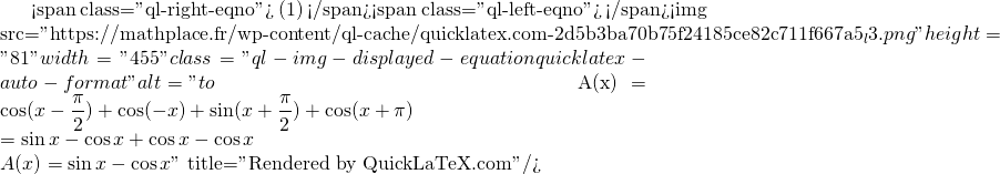 Mathplace quicklatex.com-7f1d277bc013d658dbb34ab9b0c5d29a_l3 Exercice 5 : Trigonométrie