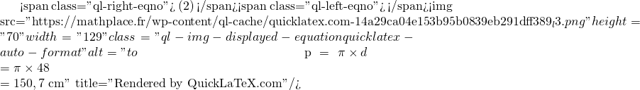 Mathplace quicklatex.com-aaa5a7eb60b1e97d2a1f8d0da5f79e8d_l3 Exercice 5 : Longueur d'un cercle  