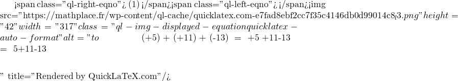 Mathplace quicklatex.com-e9a27af0fd6a433ed37da8a48fd2b414_l3 Méthode 2 : Comment simplifier une addition de nombres relatifs ?